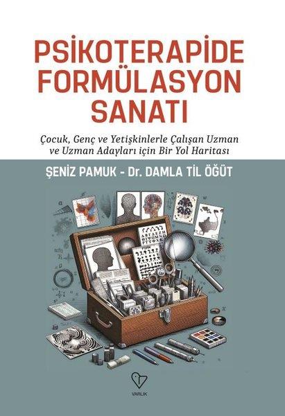 Damla Til ÖğütPsikoloji KitaplarıPsikoterapide Formülasyon Sanatı - Çocuk Genç ve Yetişkinlerle Çalışan Uzman ve Uzman Adayları İçin