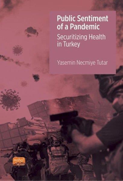 Yasemin Necmiye TutarHealth/Fitness/PsychologyPublic Sentiment Of a Pandemic - Securitizing Health in Turkey