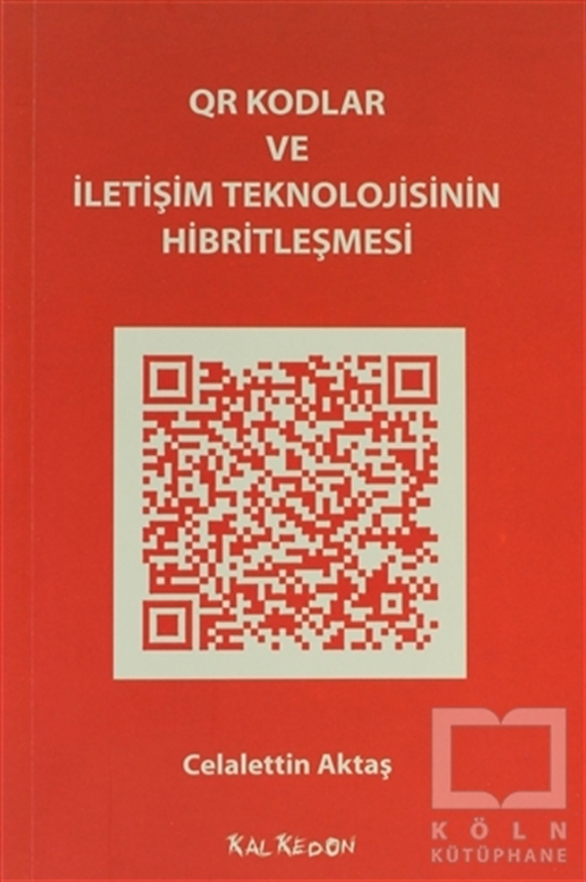 Celalettin AktaşDiğerQR Kodlar ve İletişim Teknolojisinin Hibritleşmesi