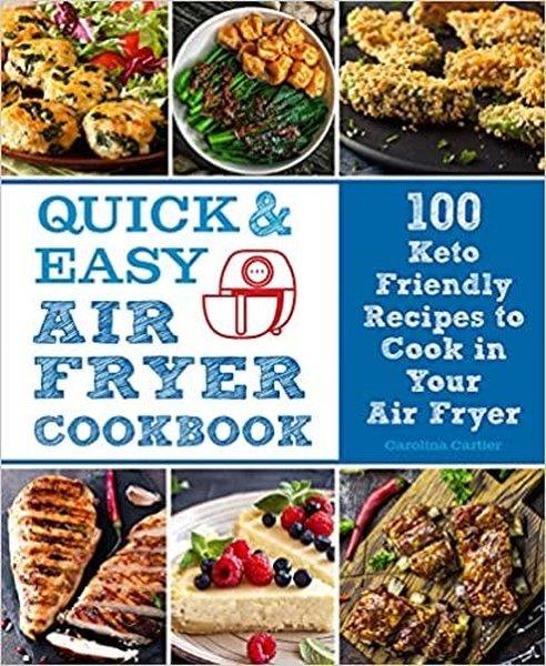 Carolina CartierFoodQuick and Easy Air Fryer Cookbook : 100 Keto Friendly Recipes to Cook in Your Air Fryer Volume 8