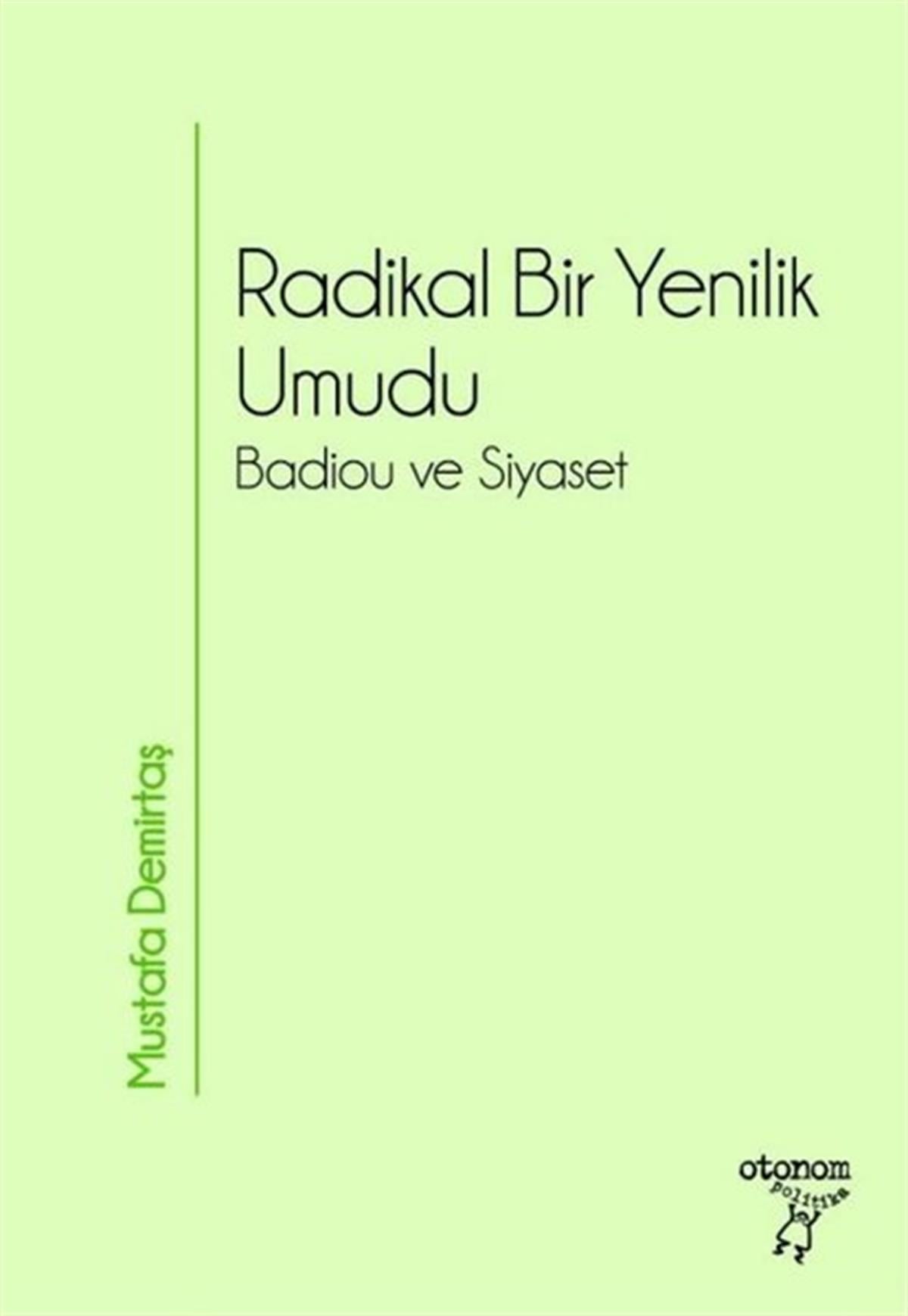 Mustafa DemirtaşDünya Siyaseti ve PolitikasıRadikal Bir Yenilik Umudu  -Badiou ve Siyaset