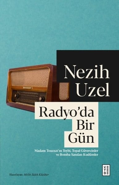 Nezih UzelTarihi Biyografi ve Otobiyografi KitaplarıRadyo'da Bir Gün - Madam Touzzatın Teybi Topal Güvercinler ve Bomba Sanılan Kudümler