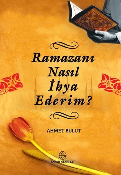 Ahmet Bulutİslami KitaplarRamazanı Nasıl İhya Ederim?