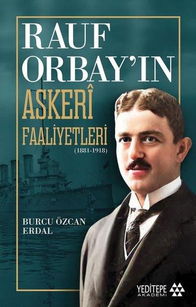 Burcu Özcan ErdalTürkiye ve Cumhuriyet Tarihi KitaplarıRauf Orbay'ın Askeri Faaliyetleri 1881 - 1918