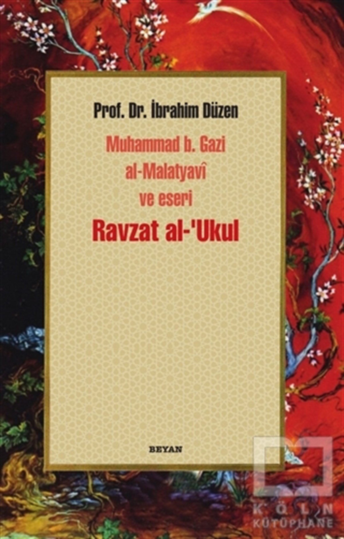 İbrahim DüzenAraştırma-İncelemeRavzat al-'Ukul; Muhammed b. Gazi al-Malatyavi ve Eseri