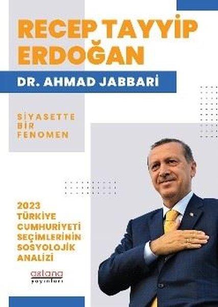 Ahmad JabbariTürkiye Siyaseti ve Politikası KitaplarıRecep Tayyip Erdoğan: Siyasette Bir Fenomen - 2023 Türkiye Cumhuriyeti Seçimlerinin Sosyolojik Anali