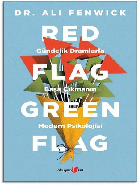 Ali FenwickPsychologieRed Flag Green Flag - Gündelik Dramlarla Başa Çıkmanın Modern Psikolojisi