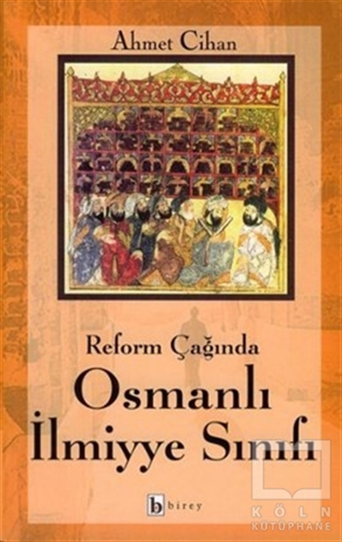 Ahmet CihanBilim Tarihi KitaplarıReform Çağında Osmanlı İlmiyye Sınıfı
