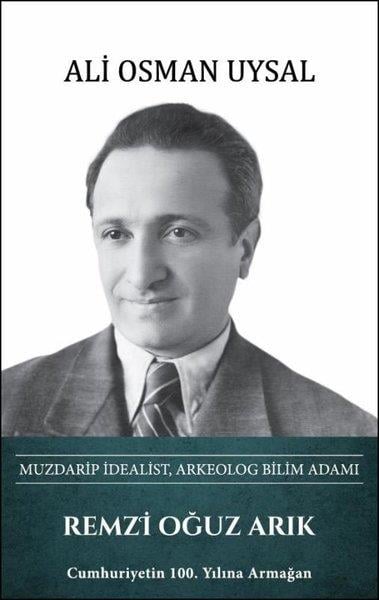 Ali Osman UysalTarihi Biyografi ve Otobiyografi KitaplarıRemzi Oğuz Arık: Muzdarip İdealist Arkeolog Bilim Adamı