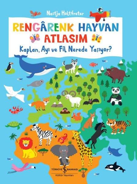 Nastja HoltfreterEgitim Etkinlik KitaplariRengarenk Hayvan Atlasım - Kaplan Ayı ve Fil Nerede Yaşıyor?
