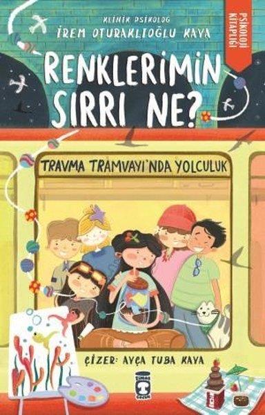 İrem Oturaklıoğu KayaÇocuk Gençlik RomanlarıRenklerimin Sırrı Ne? - Travma Tramvayı'nda Yolculuk - Psikoloji Kitaplığı