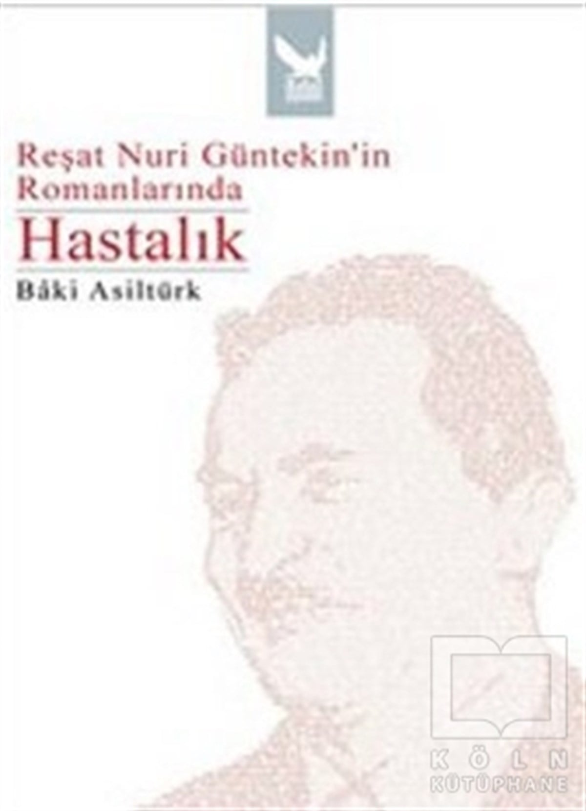 Reşat Nuri Güntekin’in Romanlarında Hastalık