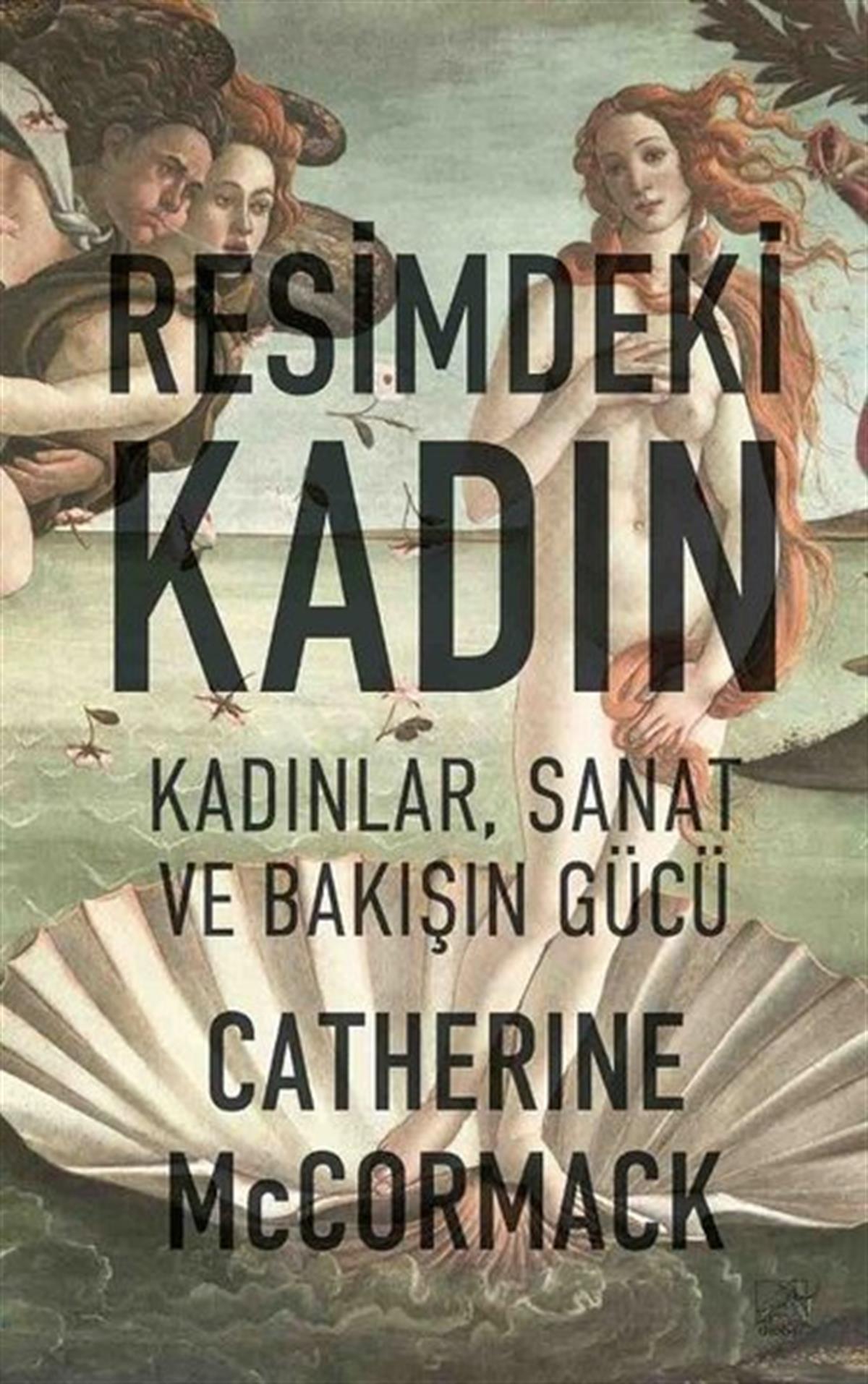 Catherine McCormackSanat Kuramı KitaplarıResimdeki Kadın - Kadınlar Sanat ve Bakışın Gücü