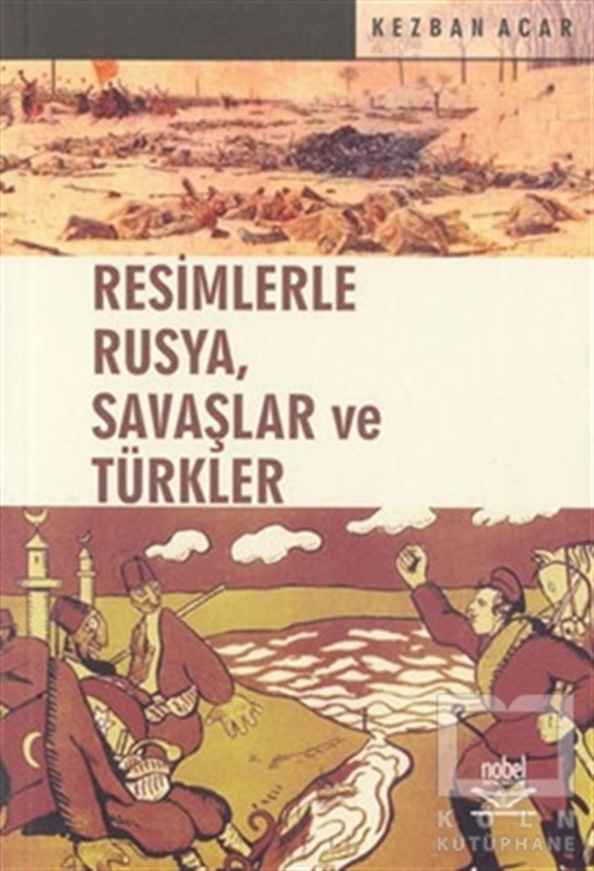 Kezban AcarYakın TarihResimlerle Rusya, Savaşlar ve Türkler