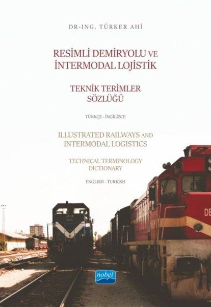 Türker AhiEğitimResimli Demiryolu ve Intermodal Lojistik Teknik Terimler Sözlüğü Türkçe - İngilizce
