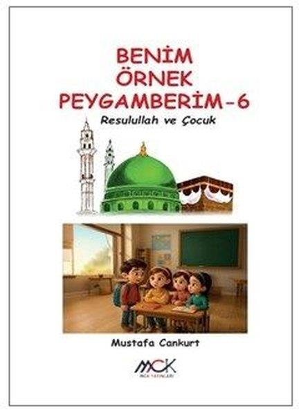 Mustafa CankurtIslami Çocuk KitaplariResulullah ve Çocuk - Benim Örnek Peygamberim 6