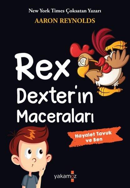 Aaron ReynoldsÇocuk Gençlik RomanlarıRex Dexter'ın Maceraları - Hayalet Tavuk ve Ben