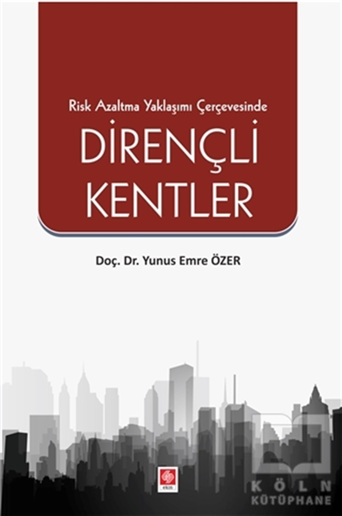 Yunus Emre ÖzerAkademikRisk Azaltma Yaklaşımı Çerçevesinde Dirençli Kentler