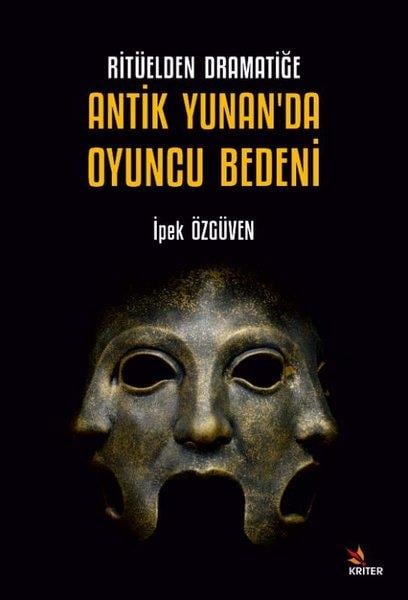 İpek ÖzgüvenTiyatro TekniğiRitüelden Dramatiğe Antik Yunan'da Oyuncu Bedeni