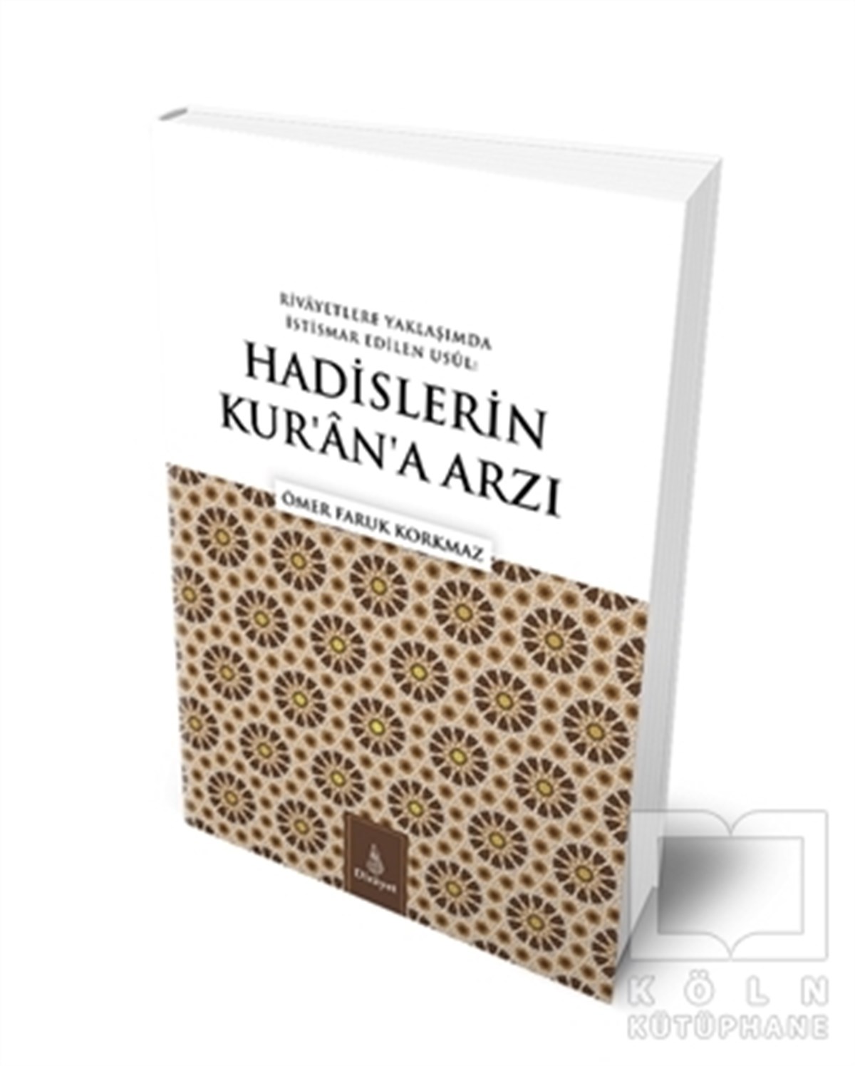 Ömer Faruk KorkmazTafsir BücherRivayetlere Yaklaşımda İstismar Edilen Usul: Hadislerin Kur’an’a Arzı