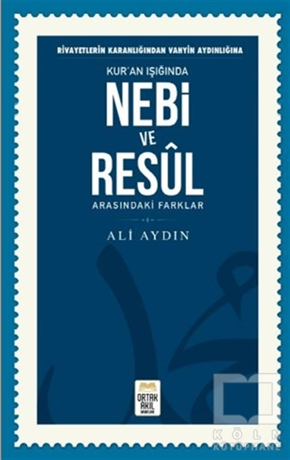 Ali Aydınİslam ve Günümüz İslam Düşüncesi KitaplarıRivayetlerin Karanlığından Vahyin Aydınlığına Kur’an Işığında Nebi ve Resul Arasındaki Farklar