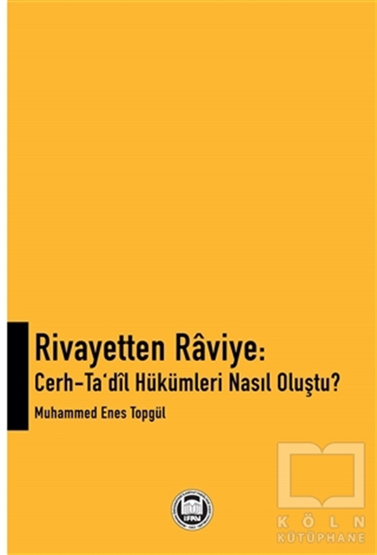 Rivayetten Raviye - Cerh-Ta‘dîl Hükümleri Nasıl Oluştu?