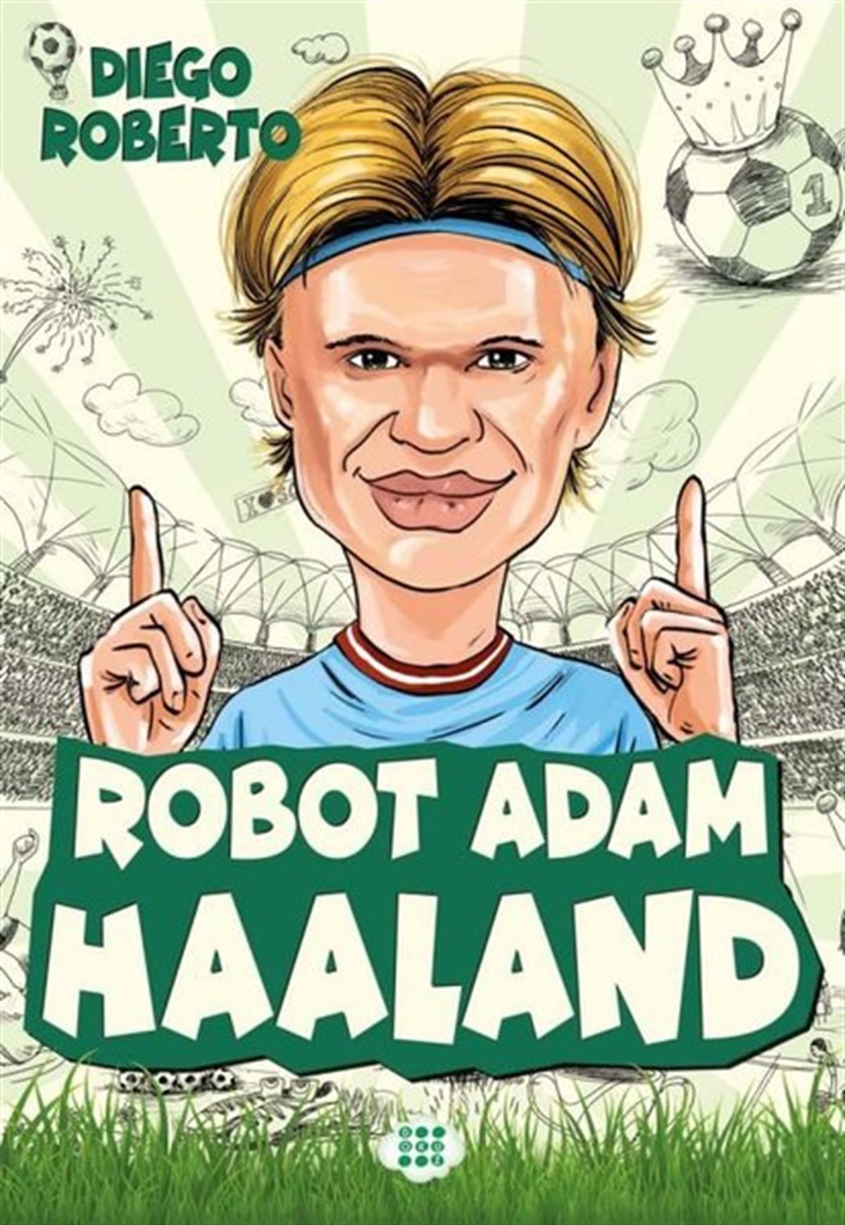 Diego RobertoEtkinlik KitaplarıRobot Adam Haaland - Efsane Futbolcular
