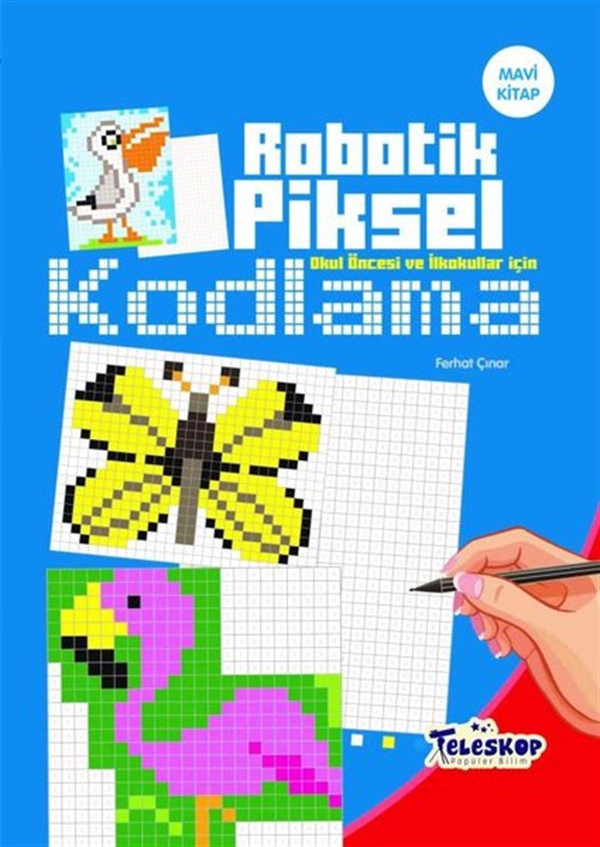 Ferhat ÇınarEgitim Etkinlik KitaplariRobotik Piksel Kodlama - Mavi Kitap