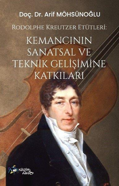 Arif MöhsünoğluMüzik KitaplarıRodolphe Kreutzer Etütleri - Kemancının Sanatsal ve Teknik Gelişimine Katkıları