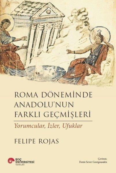 Felipe RojasArkeolojiRoma Döneminde Anadolu'nun Farklı Geçmişleri - Yorumcular İzler Ufuklar