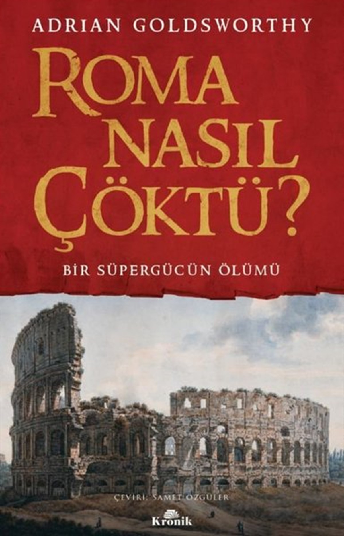 Adrian GoldsworthyDünya TarihiRoma Nasıl Çöktü? Bir Süpergücün Ölümü