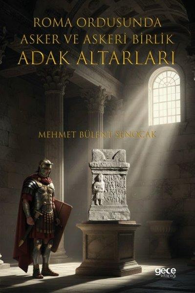 Mehmet Bülent ŞenocakDünya TarihiRoma Ordusuna Asker ve Askeri Birlik Adak Altarları