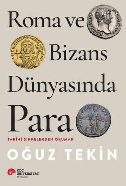 Oğuz TekinDünya TarihiRoma ve Bizans Dünyasında Para - Tarihi Sikkelerden Okumak