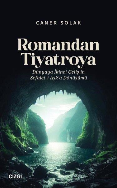 Caner SolakTiyatro TekniğiRomandan Tiyatroya - Dünyaya İkinci Geliş'in Sefalet-i Aşk'a Dönüşümü