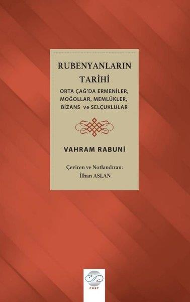 İlhan AslanDünya TarihiRubenyanların Tarihi: Orta Çağ'da Ermeniler Moğollar Memlükler Bizans ve Selçuklular