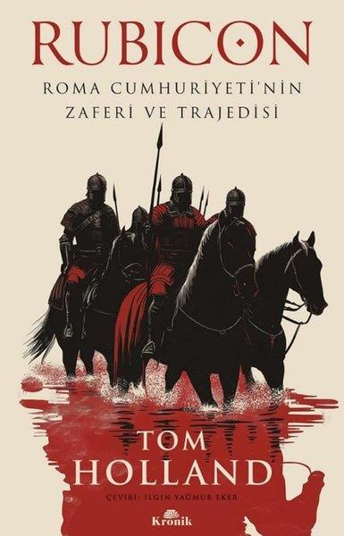 Tom HollandTürkiye ve Cumhuriyet Tarihi KitaplarıRubicon - Roma Cumhuriyeti'nin Zaferi ve Trajedisi