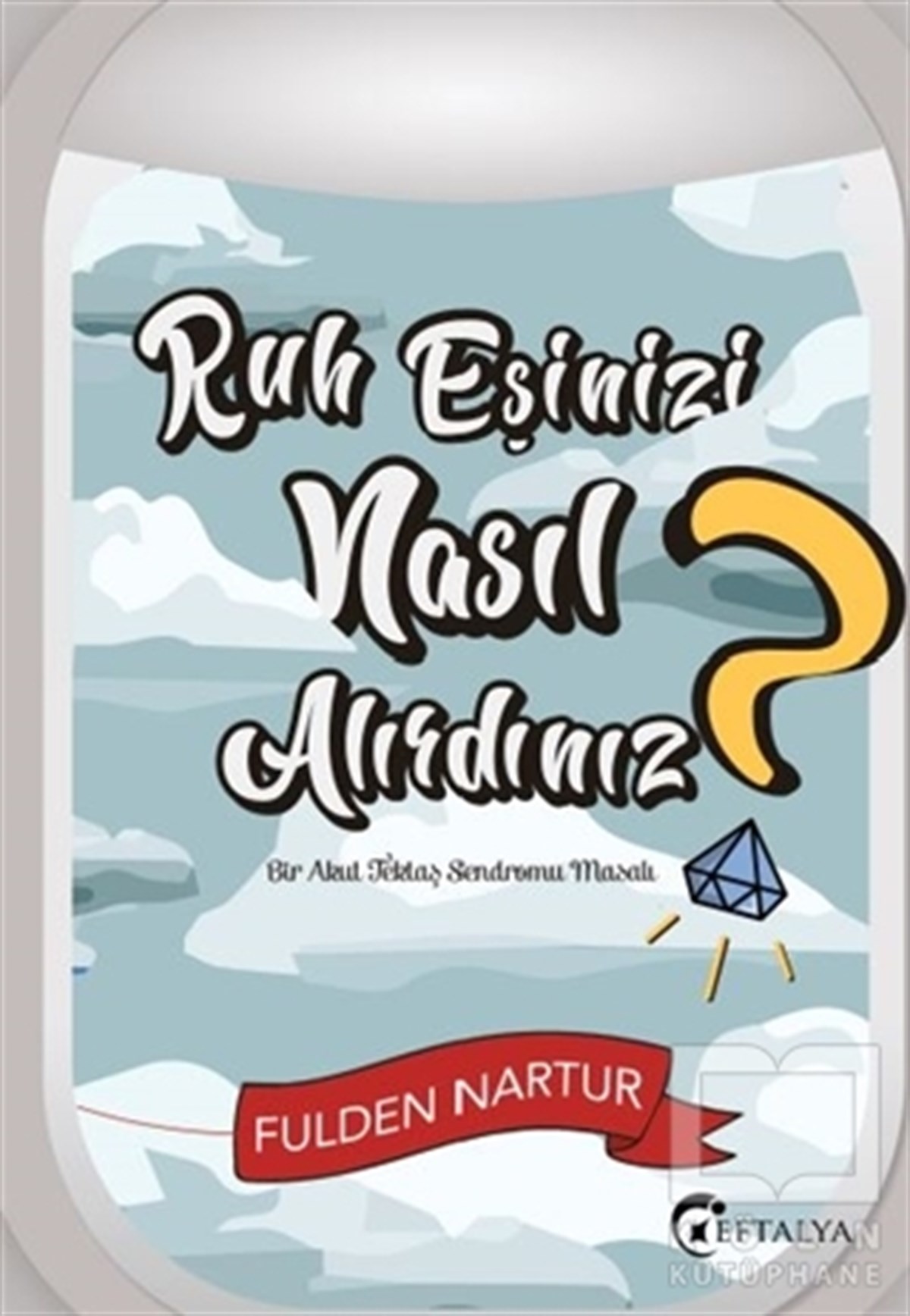 Fulden NarturTürkçe RomanlarRuh Eşinizi Nasıl Alırdınız?