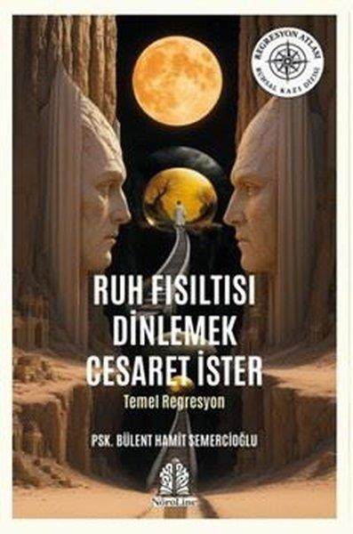 Bülent Hamit SemercioğluPsikoloji KitaplarıRuh Fısıltısı Dinlemek Cesaret İster - Temel Regresyon