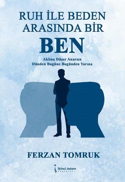 Ferzan TomrukTürk ŞiiriRuh İle Beden Arasında Bir Ben - Aklına Düşer Anarsın Dünden Bugüne Bugünden Yarına