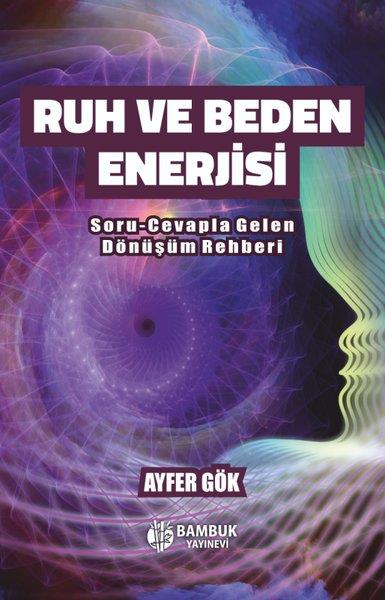 Ayfer GökBücher zur persönlichen EntwicklungRuh ve Beden İlişkisi - Soru-Cevapla Gelen Dönüşüm Rehberi