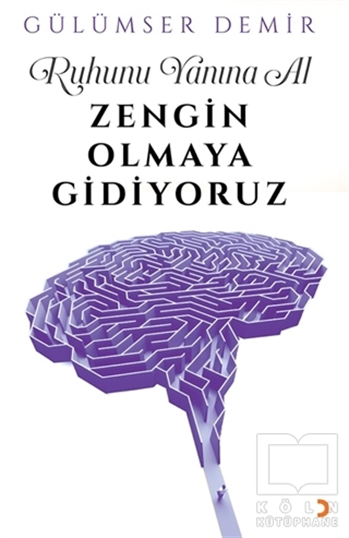 Gülümser DemirBaşvuru KitaplarıRuhunu Yanına Al Zengin Olmaya Gidiyoruz