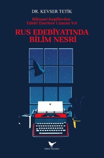Kevser TetikKritik & Theorie & AnalyseRus Edebiyatında Bilim Nesri - Bilimsel Keşiflerden Edebi Eserlere Uzanan Yol