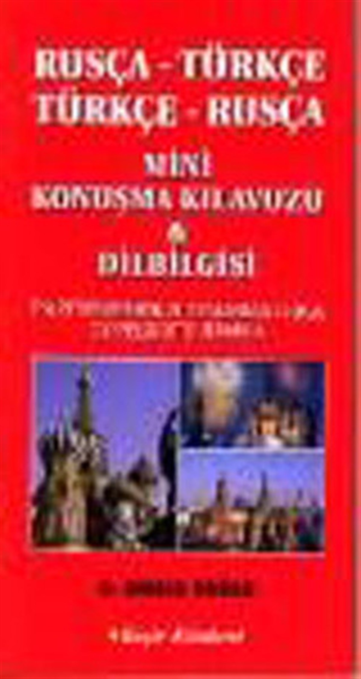 Bekir Orhan DoğanWörterbücher und SprachguidesRusça-Türkçe/Türkçe-Rusça Mini Konuşma Kılavuzu ve Dilbilgisi