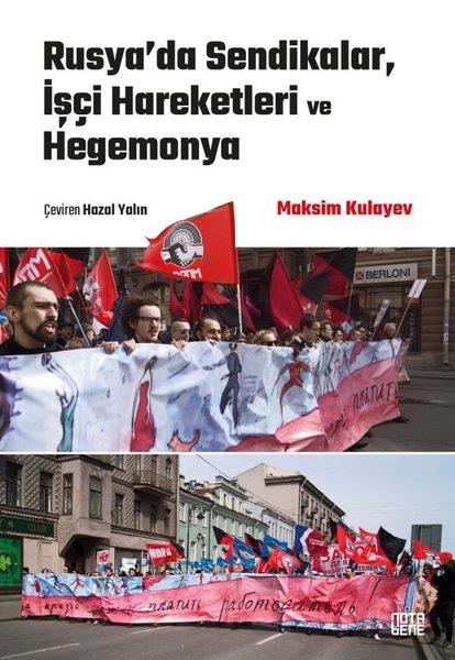 Maksim KulayevDünya Siyaseti ve PolitikasıRusya'da Sendikalar, İşçi Hareketleri ve Hegemonya