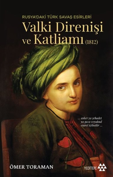 Ömer ToramanDünya TarihiRusya'daki Türk Savaş Esirleri - Valki Direnişi ve Katliamı 1812