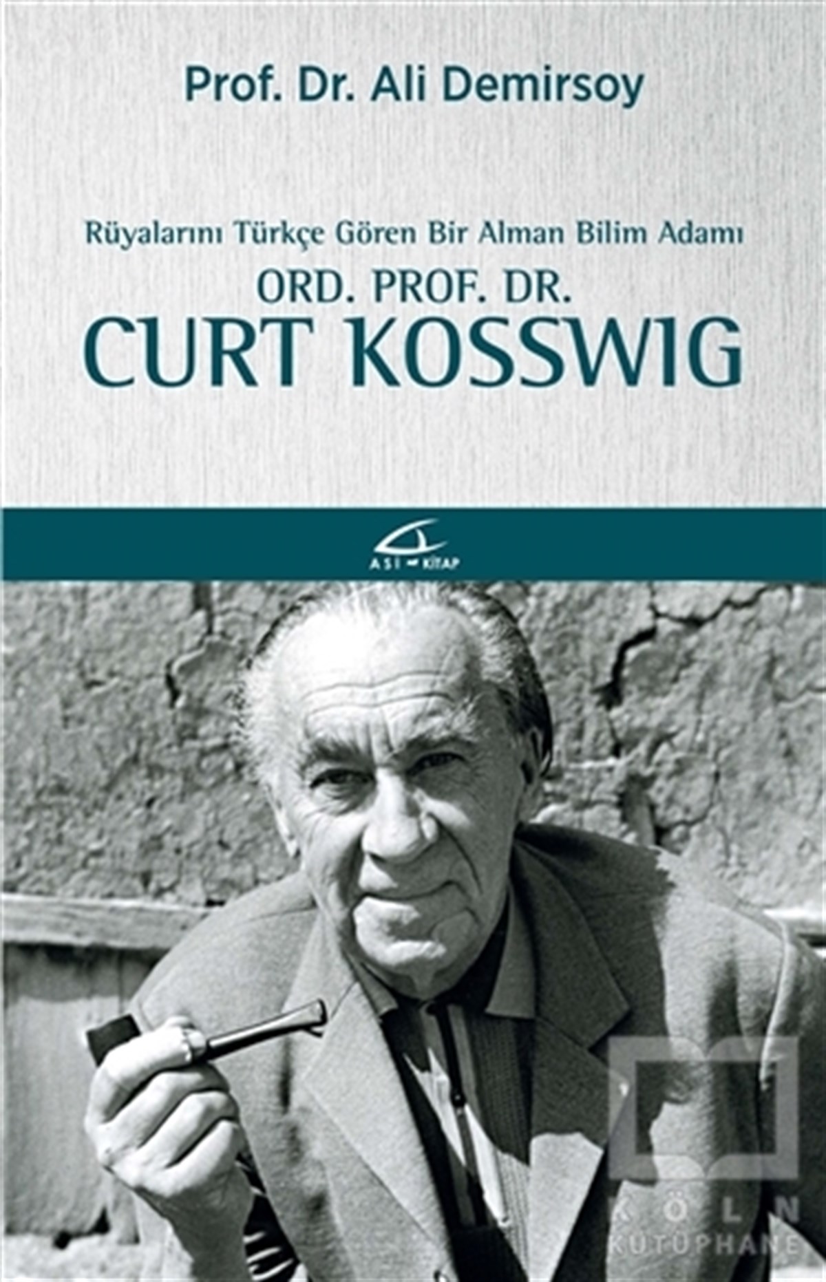 Ali DemirsoyAraştırma - İncelemeRüyalarını Türkçe Gören Bir Bilim Adamı: Ord. Prof. Dr. Curt Kosswig