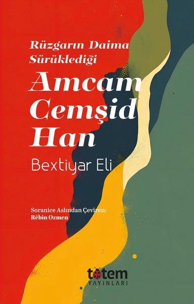 Bextiyar EliDünya RomanRüzgarın Daima Sürüklediği Amcam Cemşid Han