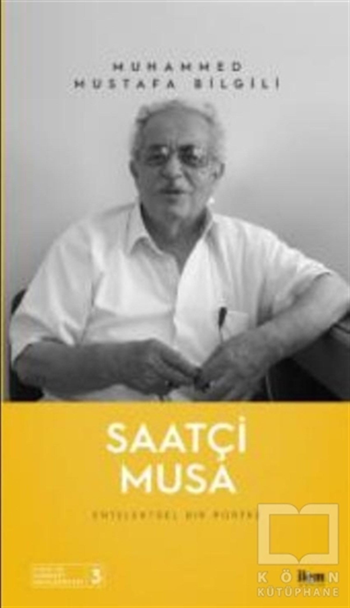 Muhammed Mustafa BilgiliBiographie & AutobiographieSaatçi Musa - Entelektüel Bir Portre