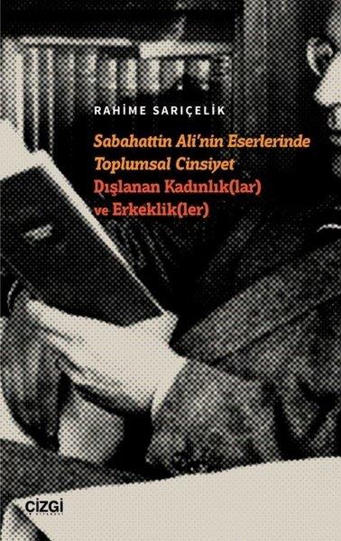 Rahime SarıçelikEleştiri & Kuram & İnceleme KitaplarıSabahattin Ali'nin Eserlerinde Toplumsal Cinsiyet Dışlanan Kadınlıklar ve Erkeklikler