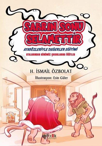 H. İsmail ÖzbolatÇocuk Gençlik RomanlarıSabrın Sonu Selamettir - Atasözleriyle Değerler Eğitimi